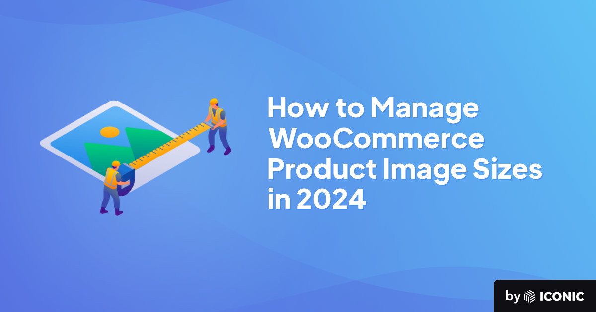 How to Manage WooCommerce Product Image Sizes in 2024