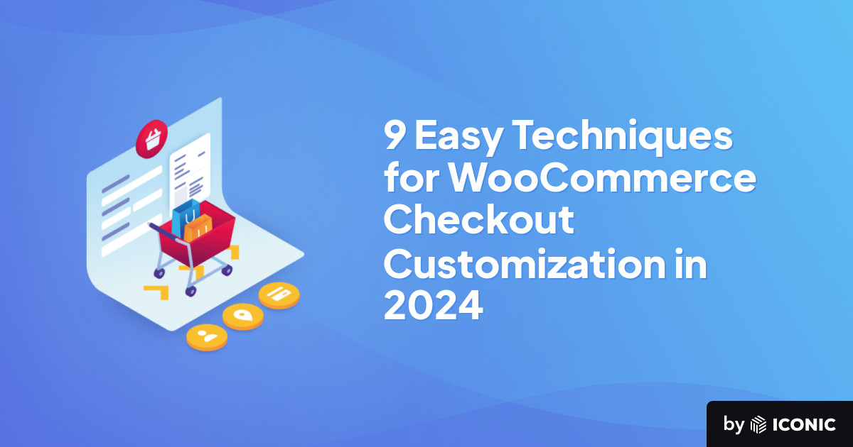 9 Easy Techniques for WooCommerce Checkout Customization in 2024